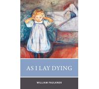 As I Lay Dying: The 1930 Landmark of Classic Southern Gothic Literature