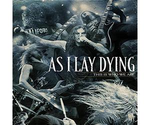 As I Lay Dying : This Is Who We Are
