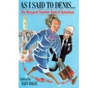 As I Said to Denis...: The Margaret Thatcher Book of Quotations