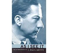 As I See It: The Autobiography of J. Paul Getty