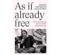 As If Already Free: Anthropology and Activism After David Graeber