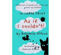 AS IF I COULDN'T!: A LARGE PRINT COLLECTION OF POEMS FOR SMALL AND GROWN-UP CHILDREN