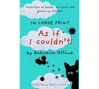 AS IF I COULDN'T!: A LARGE PRINT COLLECTION OF POEMS FOR SMALL AND GROWN-UP CHILDREN