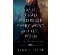 As If I Had Whispered Every Word To The Wind