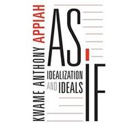 As If: Idealization and Ideals - [Livre en VO] Kwame Anthony Appiah (Auteur)