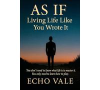 As If: Living Life Like You Wrote It: You don’t need to escape the game. You just need to wake up inside it.