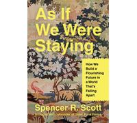 As If We Were Staying How We Build a Flourishing Future in a World That’s Falling Apart - Spencer R. Scott - HarperOne - ebook (ePub) - Livre