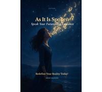 As It Is Spoken: Speak Your Future into Existence