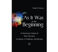 As It Was in the Beginning: An Intertextual Analysis of New Creation in Galatians, 2 Corinthians, and Ephesians - [Livre en VO] Mark D Owens (Auteur)