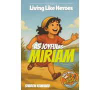 As Joyful As Miriam: A Christian children’s book about Miriam, joy, and worship - Bible character stories for ages 6-10 (Living Like Heroes)