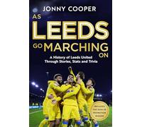 As Leeds Go Marching On: A History of Leeds United Through Stories, Stats and Trivia - the perfect gift for Leeds fans