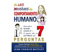 As Leis Invisíveis do Comportamento Humano: Descubra quem você é e quem são os outros em 7 perguntas - Transforme sua vida Com o método P.E.R.F.I.L.