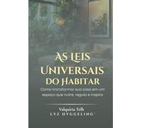 AS LEIS UNIVERSAIS DO HABITAR -: Como transformar sua casa em um espaço que nutre, regula e inspira