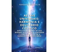 AS LEIS UNIVERSAIS: HARMONIA E EQUILÍBRIO CÓSMICO: EXPLICAÇÕES SOBRE AS LEIS DIVINAS QUE REGEM O UNIVERSO E COMO ELAS MANTÊM A HARMONIA E O EQUILÍBRIO
