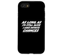 « As Long As I'm Still Alive I Have Infinite Chances » Coque pour iPhone SE (2020) / 7/8