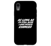 « As Long As I'm Still Alive I Have Infinite Chances » Coque pour iPhone XR