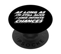 « As Long As I'm Still Alive I Have Infinite Chances » PopSockets PopGrip Adhésif