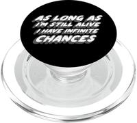 « As Long As I'm Still Alive I Have Infinite Chances » PopSockets PopGrip pour MagSafe
