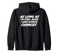 « As Long As I'm Still Alive I Have Infinite Chances » Sweat à Capuche