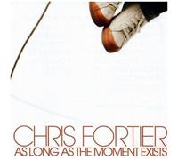 Chris Fortier – As Long As The Moment