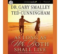 As Long as We Both Shall Live: Experience the Marriage You've Always Wanted