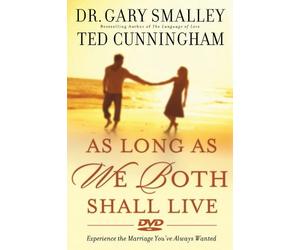As Long As We Both Shall Live: Experiencing the Marriage You've Always Wanted
