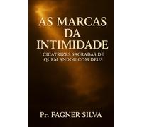 As Marcas da Intimidade: Cicatrizes sagradas de quem andou com Deus