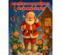 As meias do Papai Noel desapareceram!: Uma aventura de Natal divertida e comovente para crianças de 3 a 7 anos!