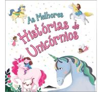 As Melhores Histórias De Unicórnios (Portuguese Edition)