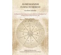 As Messianism Turns to Heresy: The Regenstein Chair Lectures on Lurianic Kabbalah and Shabbatai Tzevi at Hebrew Union College - Cincinnati