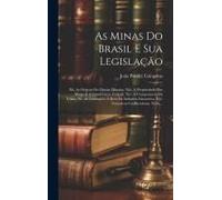 As Minas Do Brasil E Sua Legislação: Xii. As Origens Do Direito Mineiro. Xiii. A Propriedado Das Minas E A Constituição Federal. Xiv. A Competencia Da
