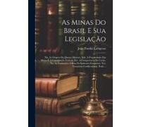 As Minas Do Brasil E Sua Legislação: Xii. As Origens Do Direito Mineiro. Xiii. A Propriedado Das Minas E A Constituição Federal. Xiv. A Competencia Da
