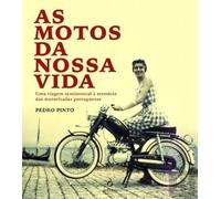 As Motos da Nossa Vida Uma viagem sentimental à memória das motorizadas portuguesas