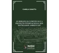 As Mudanças Climáticas E A Proteção Internacional Dos "Refugiados Ambientais