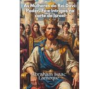 As Mulheres do Rei Davi:: Poder, Fé e Intriga na Corte de Israel.