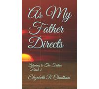As My Father Instructs: Listening To The Father Book 2