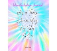 As of today we are letting that sh#t GO!: Manifestation Journal
