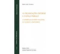 As Organizações Culturais E O Espaço Público - A Experiência Da Rede Nacional De Teatros E Cineteatr - [Livre en VO] Maria João Centeno (Auteur)