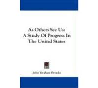 As Others See Us: A Study of Progress in the United States Brooks, John Graham (Auteur)