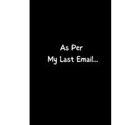 As Per My Last Email...: A Funny Office Notebook for Corporate Burnout, Meetings, and Passive-Aggressive Professionals