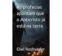 As profecias apontam que o Anticristo já está na terra