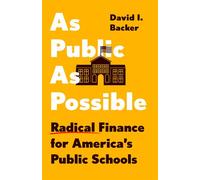 As Public as Possible Radical Finance for America’s Public Schools - David I. Backer - The New Press - ebook (ePub) - Livre