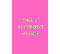 As Purrfect As Fuck: Pink Notebook Of My Best Ideas Ever