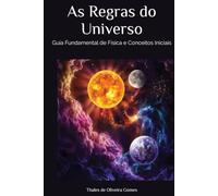 As Regras do Universo: Guia Fundamental de Física e Conceitos Iniciais