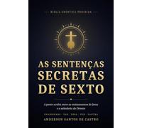 As Sentenças Secretas de Sexto: A ponte oculta entre os ensinamentos de Jesus e a sabedoria do Oriente - Upanishads, Tao, Yoga, Zen e Tantra