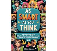 As Smart as You Think: Awesome Original Stories Filled With Brain Teasers, Riddles, and Tricky Problems for Smart Kids and Families, Vol. 1