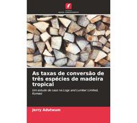 As taxas de conversão de três espécies de madeira tropical: Um estudo de caso na Logs and Lumber Limited, Kumasi