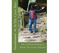 As The Crow Flies: The Collected Writings of David "Two Crows" Rutland