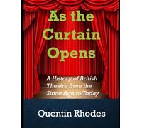As the Curtain Opens: A History of British Theatre from the Stone Age to Today