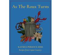 As The Roux Turns: Recipes from Cajun Country